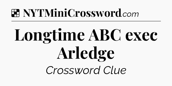 Solution: Longtime ABC exec Arledge - NYT Crossword