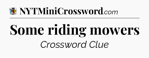 Some riding mowers Crossword Clue