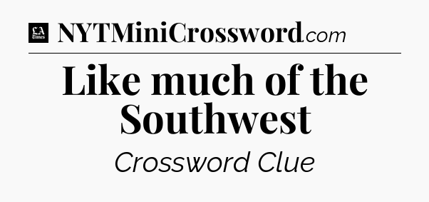 Like much of the Southwest - LA Times Crossword