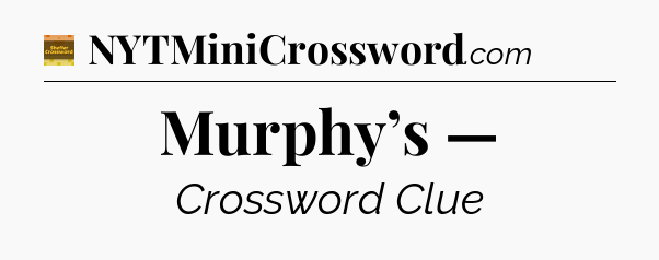 Murphy’s — - Eugene Sheffer Crossword