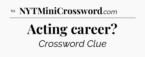 Acting career - WSJ Crossword