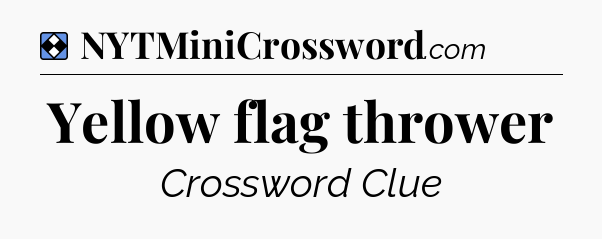 Solution: Yellow flag thrower - NYT Mini Crossword