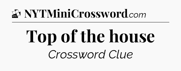 Top of the house - Daily Themed Classic Crossword