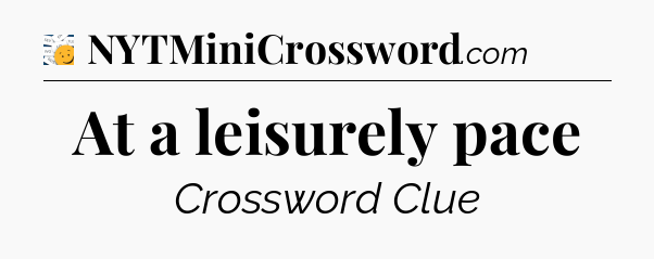 At a leisurely pace - 7 Little Words