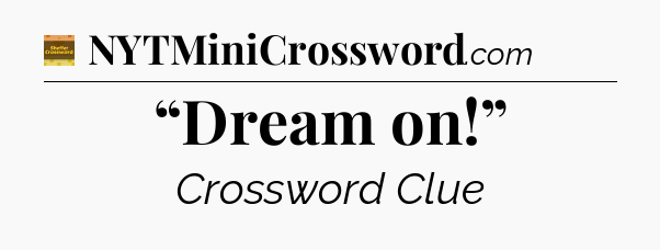 “Dream on!” crossword clue Eugene Sheffer