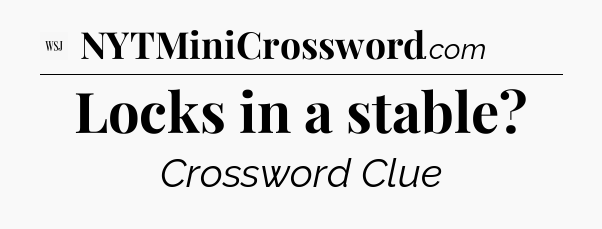 Locks in a stable - WSJ Crossword