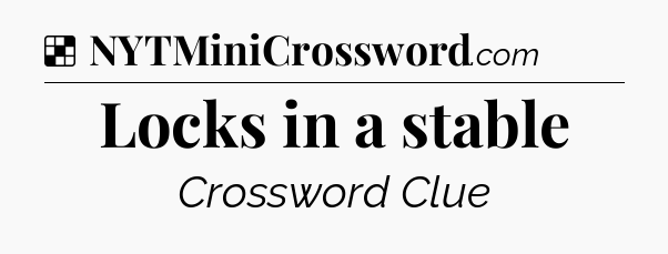 Solution: Locks in a stable - NYT Crossword
