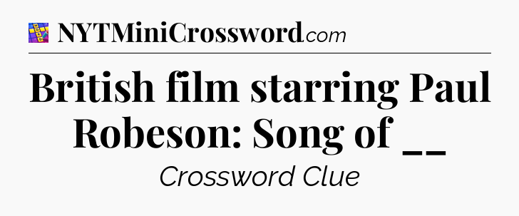 British film starring Paul Robeson: Song of __ Codycross