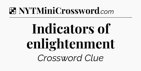 Solution: Indicators of enlightenment - NYT Crossword