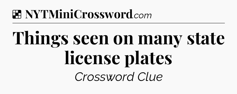 Solution: Things seen on many state license plates - NYT Crossword