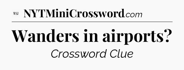 Wanders in airports - WSJ Crossword