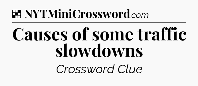 Solution: Causes of some traffic slowdowns - NYT Crossword