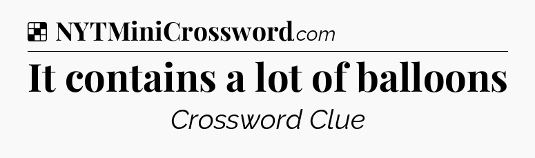 Solution: It contains a lot of balloons - NYT Crossword