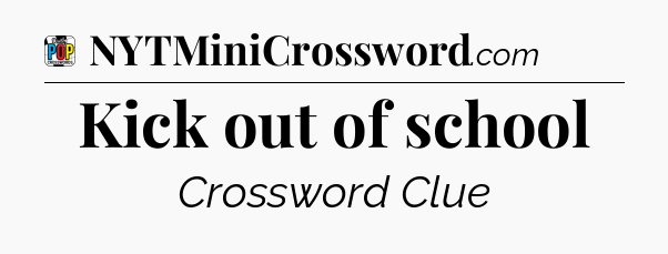 Kick out of school Crossword Clue
