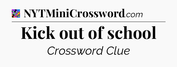 Kick out of school Crossword Clue