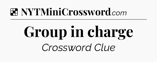 Solution: Group in charge - NYT Crossword