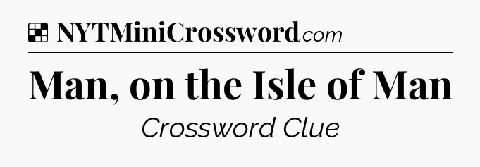 Solution: Man, on the Isle of Man - NYT Crossword