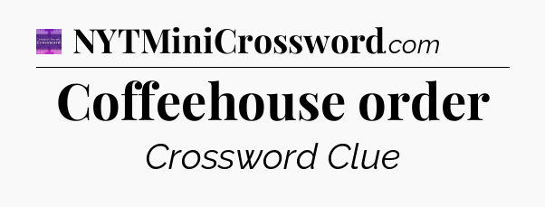 Coffeehouse order - Thomas Joseph Crossword
