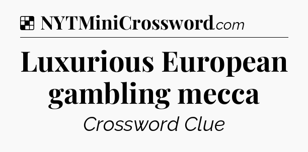 Solution: Luxurious European gambling mecca - NYT Crossword