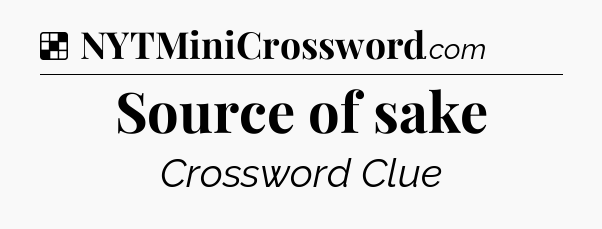 Solution: Source of sake - NYT Crossword
