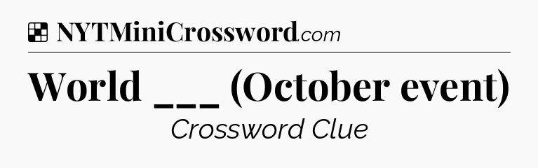 Solution: World ___ (October event) - NYT Crossword