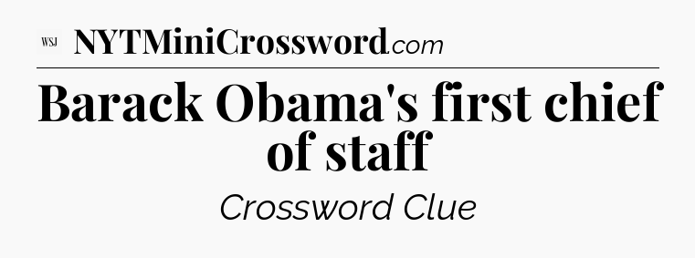 Barack Obama's first chief of staff - WSJ Crossword