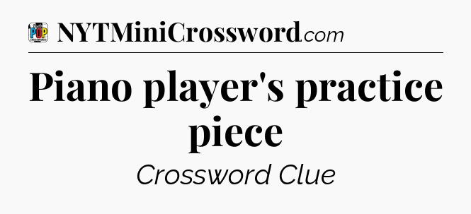 Piano player's practice piece Crossword Clue