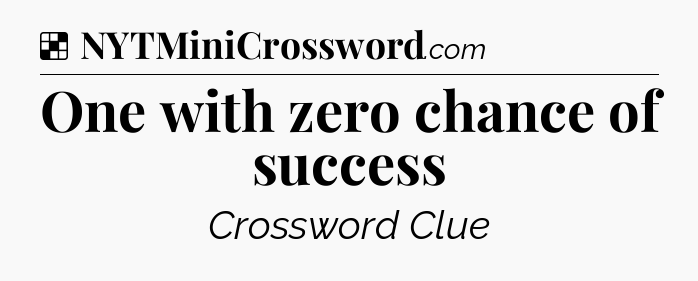Solution: One with zero chance of success - NYT Crossword