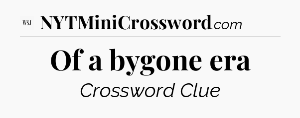 Of a bygone era - WSJ Crossword