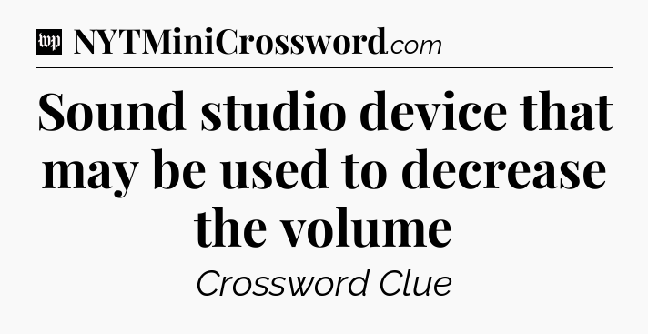 Sound studio device that may be used to decrease the volume Crossword Clue