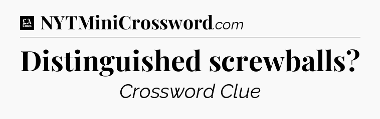 Distinguished screwballs - LA Times Crossword
