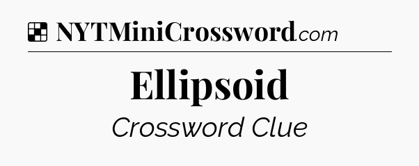 Solution: Ellipsoid - NYT Crossword
