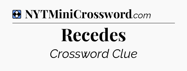 Solution: Recedes - NYT Mini Crossword