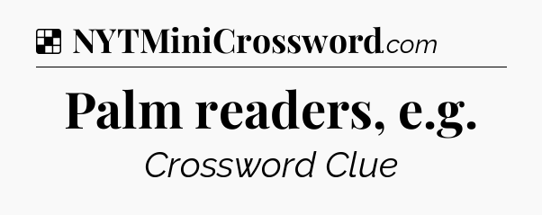 Solution: Palm readers, e.g - NYT Crossword