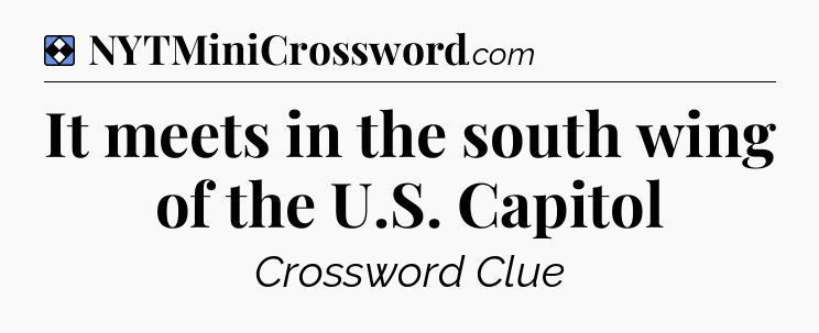 Solution: It meets in the south wing of the U.S. Capitol - NYT Mini Crossword