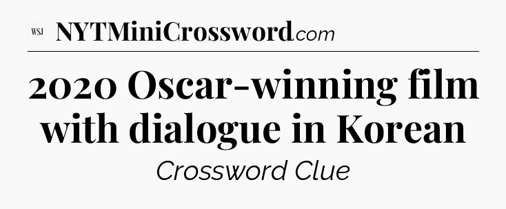 2020 Oscar-winning film with dialogue in Korean - WSJ Crossword