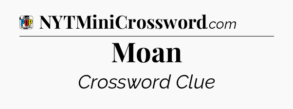 Moan Crossword Clue