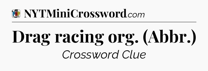 Drag racing org. (Abbr.) Crossword Clue