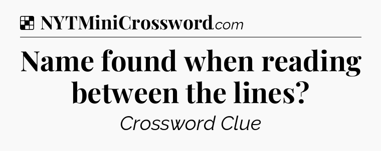 Solution: Name found when reading between the lines - NYT Crossword