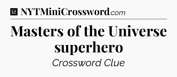 Masters of the Universe superhero - LA Times Crossword