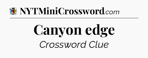 Canyon edge Crossword Clue