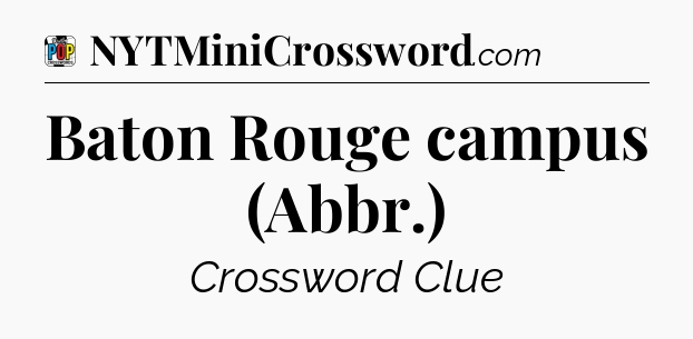 Baton Rouge campus (Abbr.) Crossword Clue