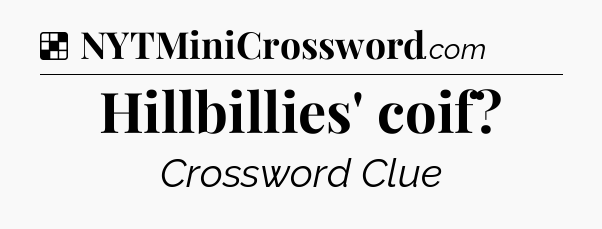 Solution: Hillbillies' coif - NYT Crossword