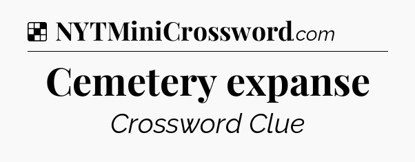 Solution: Cemetery expanse - NYT Crossword
