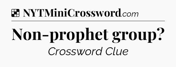 Solution: Non-prophet group - NYT Crossword
