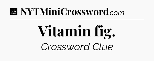 Vitamin fig - LA Times Crossword