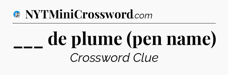 ___ de plume (pen name) Crossword Clue