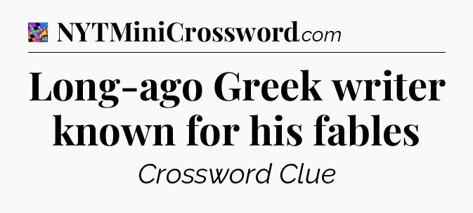 Long-ago Greek writer known for his fables Crossword Clue