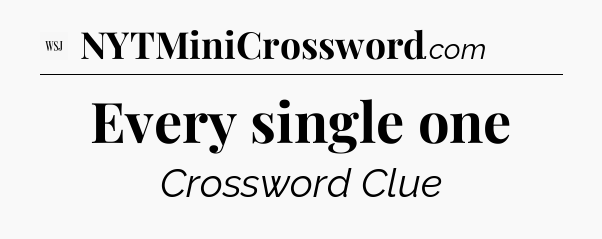 Every single one - WSJ Crossword