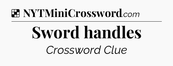 Solution: Sword handles - NYT Crossword